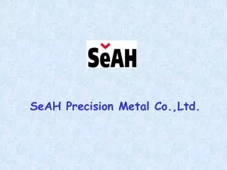 SeAH Precision Metal Co.,Ltd.