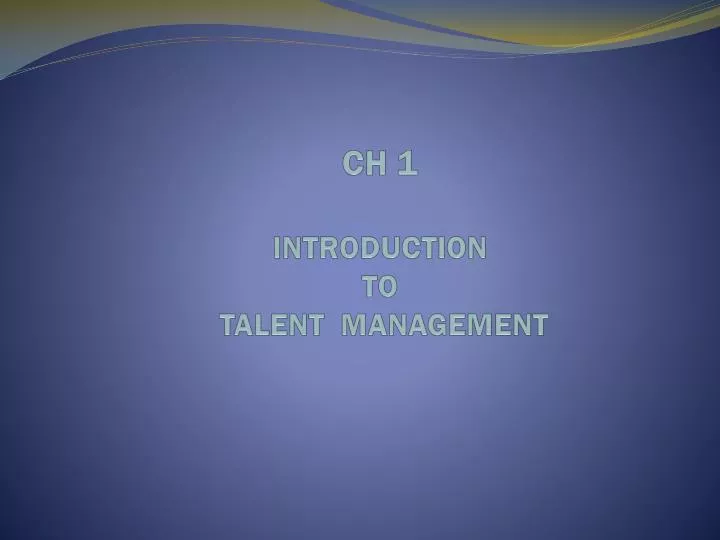 ch 1 introduction to talent management