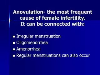 Anovulation- the most frequent cause of female infertility. It can be connected with: