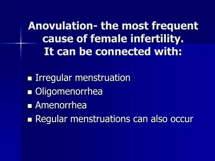 anovulation the most frequent cause of female infertility it can be connected with