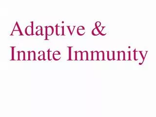 Adaptive &amp; Innate Immunity