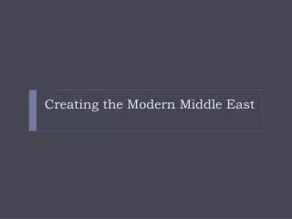 Creating the Modern Middle East