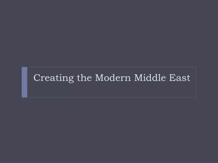 creating the modern middle east