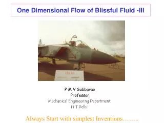 One Dimensional Flow of Blissful Fluid -III