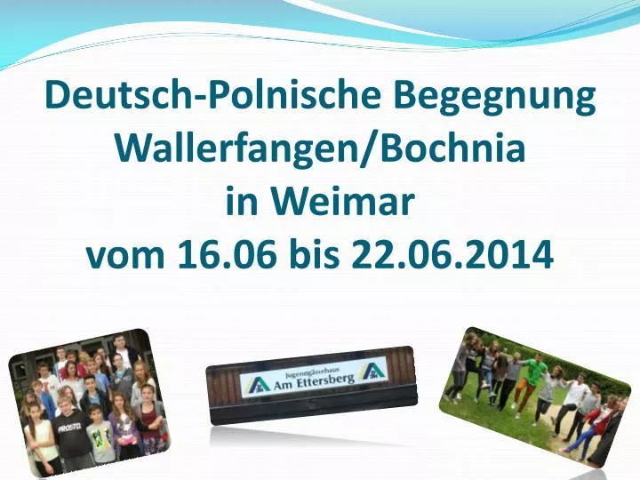 deutsch polnische begegnung wallerfangen bochnia in weimar vom 16 06 bis 22 06 2014