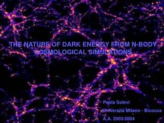 THE NATURE OF DARK ENERGY FROM N-BODY COSMOLOGICAL SIMULATIONS 				 Paola Solevi