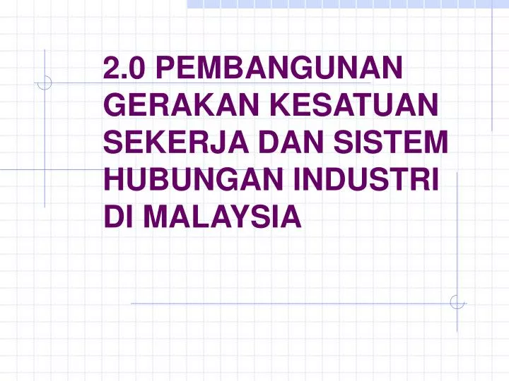 2 0 pembangunan gerakan kesatuan sekerja dan sistem hubungan industri di malaysia
