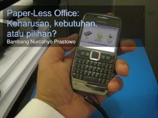Paper-Less Office: Keharusan, kebutuhan, atau pilihan? Bambang Nurcahyo Prastowo