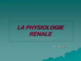 LA PHYSIOLOGIE RENALE