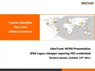 IdenTrust: NCMS Presentation JPAS Logon changes requiring PKI credentials