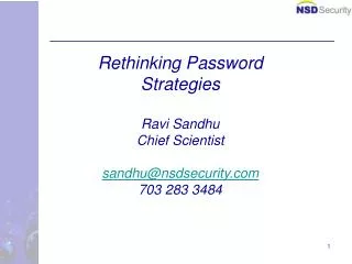 Rethinking Password Strategies Ravi Sandhu Chief Scientist sandhu@nsdsecurity 703 283 3484