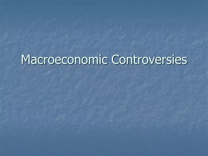 macroeconomic controversies