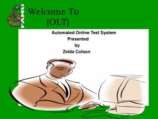 Automated Online Test System 		Presented 		 by 	 Zelda Colson