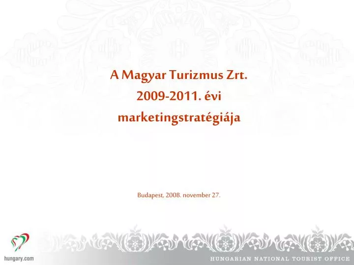 a magyar turizmus zrt 2009 2011 vi marketingstrat gi ja budapest 2008 november 27