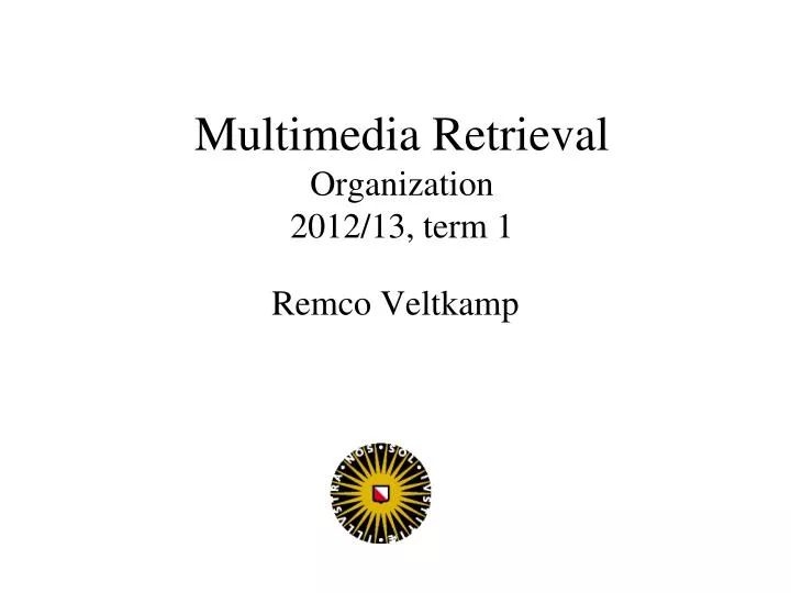 multimedia retrieval organization 2012 13 term 1