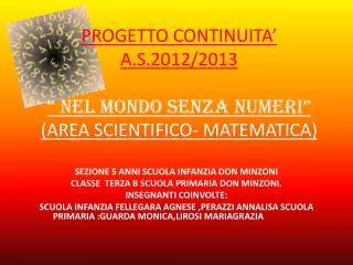 PROGETTO CONTINUITA’ A.S.2012/2013 “ NEL MONDO SENZA NUMERI” (AREA SCIENTIFICO- MATEMATICA)