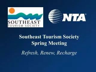 Southeast Tourism Society Spring Meeting Refresh, Renew, Recharge