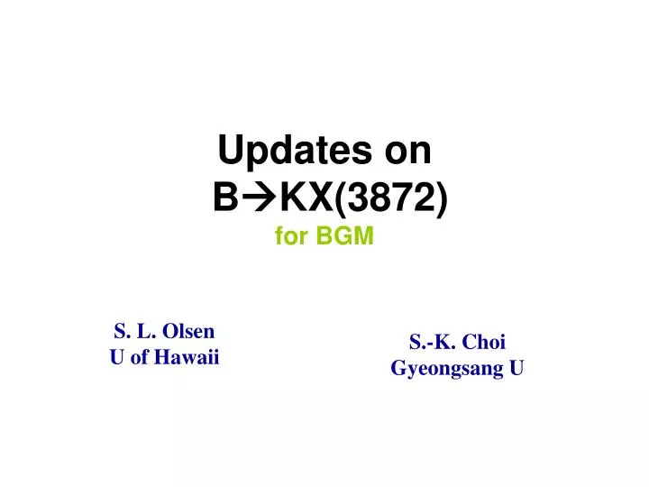 updates on b kx 3872 for bgm