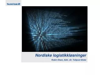 Nordiske logistikkløsninger Robin Olsen, Adm. dir. Tollpost Globe