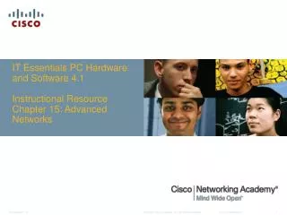 IT Essentials PC Hardware and Software 4.1 Instructional Resource Chapter 15: Advanced Networks