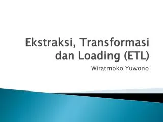 Ekstraksi , Transformasi dan Loading (ETL)