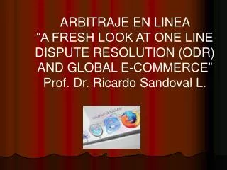 ARBITRAJE EN LINEA “A FRESH LOOK AT ONE LINE DISPUTE RESOLUTION (ODR) AND GLOBAL E-COMMERCE”