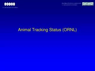 Animal Tracking Status (ORNL)