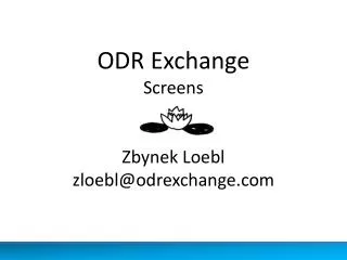 ODR Exchange Screens Zbynek Loebl zloebl@odrexchange