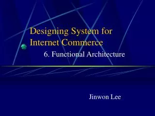 Designing System for Internet Commerce 6. Functional Architecture