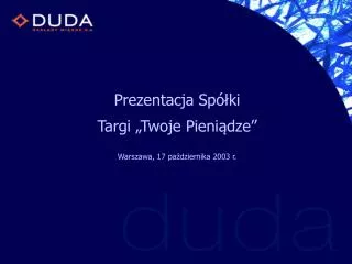 Prezentacja Spółki Targi „Twoje Pieniądze” Warszawa, 17 października 2003 r.