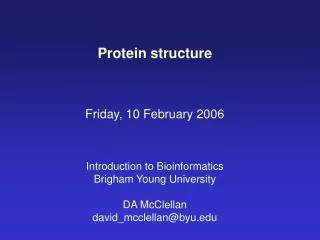 Protein structure Friday, 10 February 2006 Introduction to Bioinformatics Brigham Young University