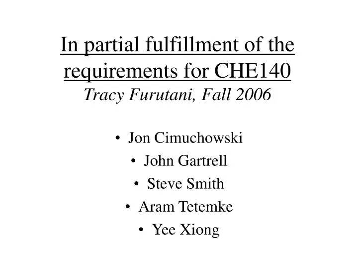 in partial fulfillment of the requirements for che140 tracy furutani fall 2006