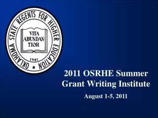 2011 OSRHE Summer Grant Writing Institute August 1-5, 2011