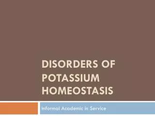 DISORDERS OF POTASSIUM HOMEOSTASIS