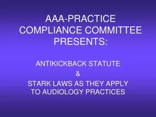 AAA-PRACTICE COMPLIANCE COMMITTEE PRESENTS: