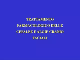 TRATTAMENTO FARMACOLOGICO DELLE CEFALEE E ALGIE CRANIO FACIALI
