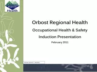 Orbost Regional Health Occupational Health &amp; Safety Induction Presentation February 2011