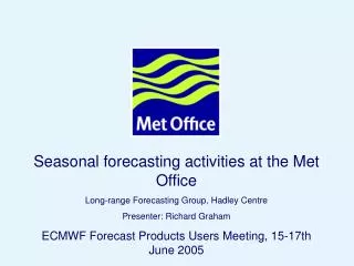 Seasonal forecasting activities at the Met Office Long-range Forecasting Group, Hadley Centre