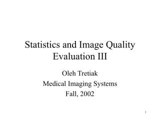 Statistics and Image Quality Evaluation III