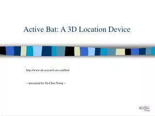 Active Bat: A 3D Location Device