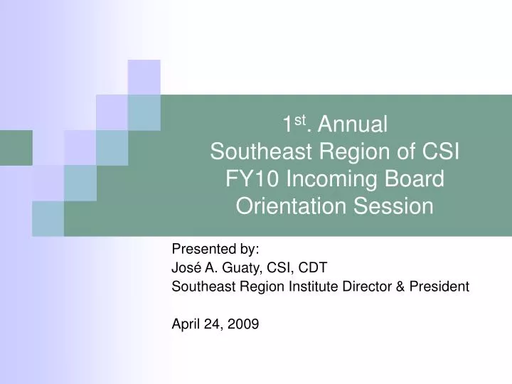1 st annual southeast region of csi fy10 incoming board orientation session