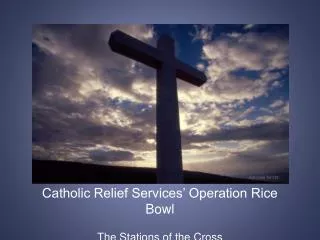 Catholic Relief Services’ Operation Rice Bowl The Stations of the Cross