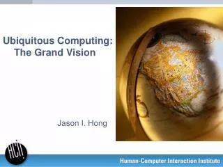 Ubiquitous Computing: The Grand Vision