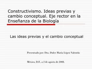 Constructivismo. Ideas previas y cambio conceptual. Eje rector en la Enseñanza de la Biología