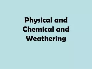 Physical and Chemical and Weathering