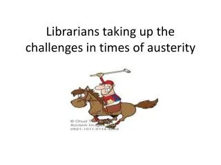 Librarians taking up the challenges in times of austerity