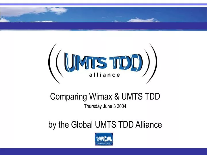 comparing wimax umts tdd thursday june 3 2004 by the global umts tdd alliance