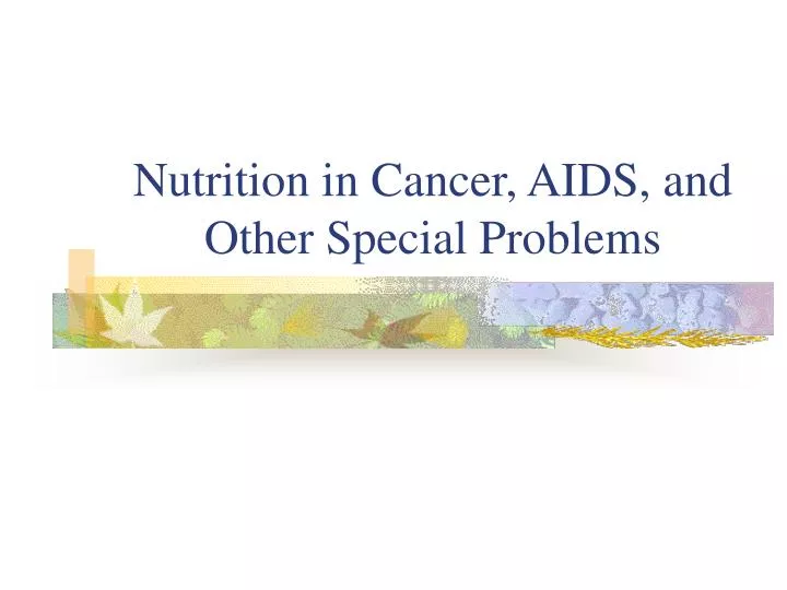 nutrition in cancer aids and other special problems