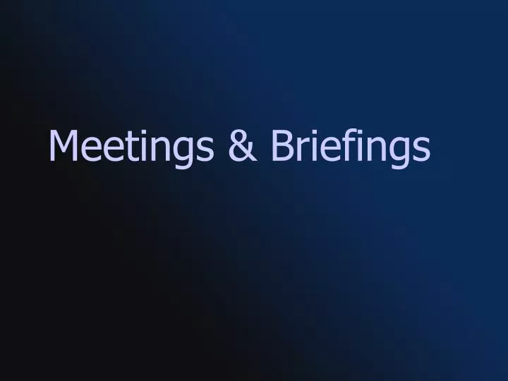 meetings briefings