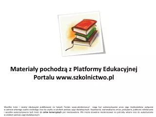 Materiały pochodzą z Platformy Edukacyjnej Portalu szkolnictwo.pl